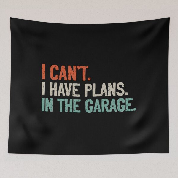 Item preview, I Can't I Have Plans In The Garage 	 Mechanic DIY Saying 		 designed and sold by surdibirgenw.