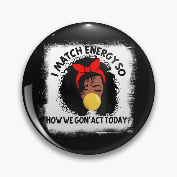 Item preview, I Match Energy So How We Gon Act Today Funny Sarcastic 	 	1	 designed and sold by enjidhanin.
