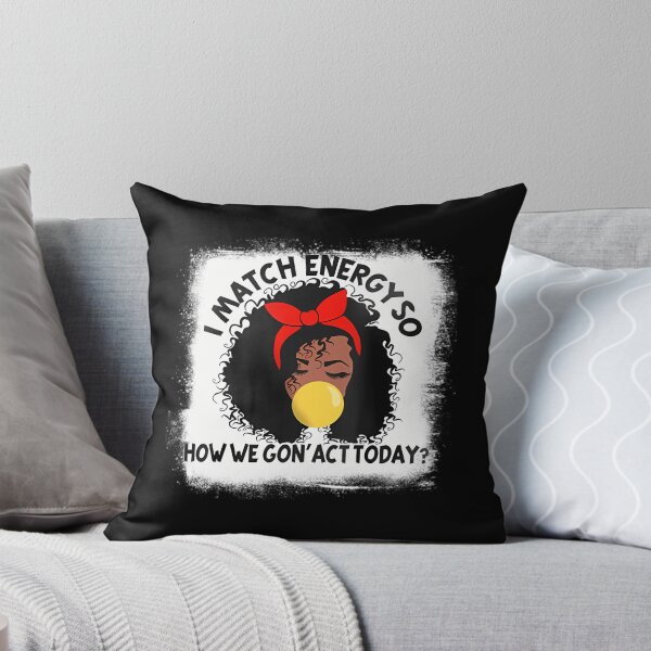 Item preview, I Match Energy So How We Gon Act Today Funny Sarcastic 	 	1	 designed and sold by enjidhanin.