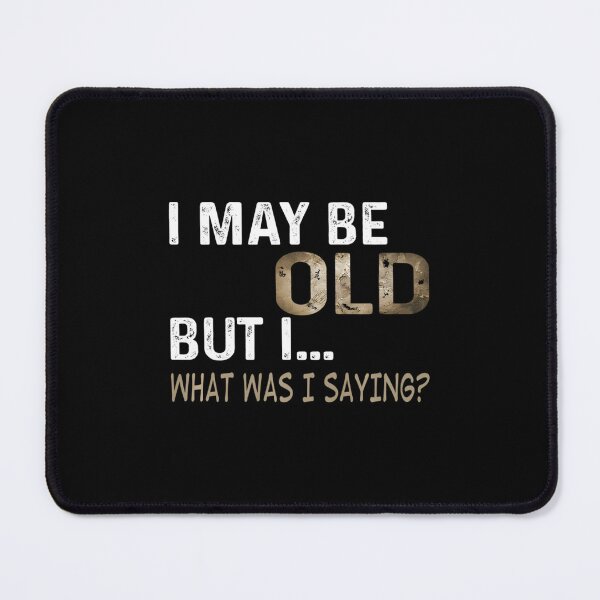 Item preview, I May Be Old But I1 designed and sold by enjidhanin.