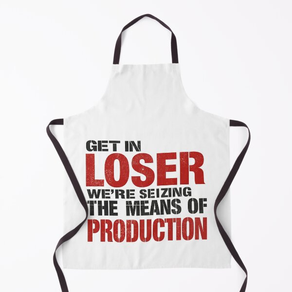 Item preview, Get In Loser We're Seizing The Means Of Production designed and sold by Nice En.