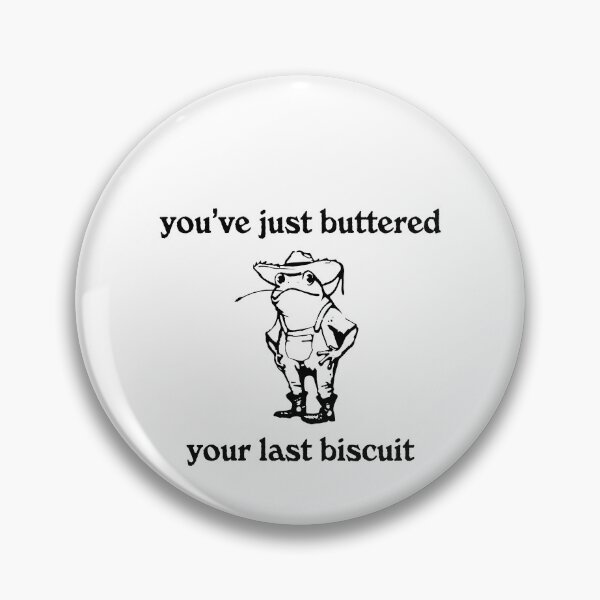Item preview, You've Just Buttered Your Last Biscuit designed and sold by JeffGrinble.