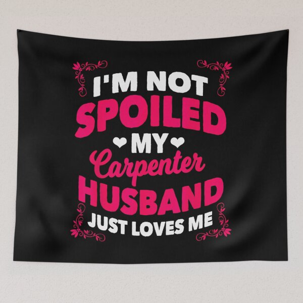 Item preview, Carpenter 	 Wife I'm Not Spoiled By My Husband 		 designed and sold by weliewtesimar.