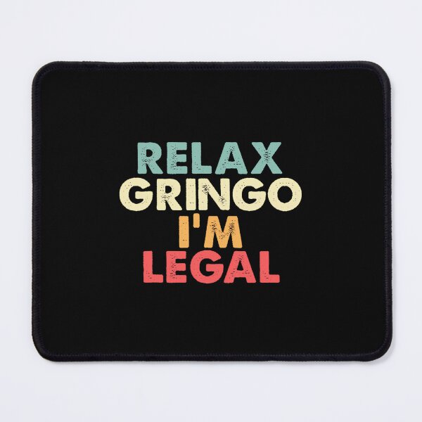 Item preview, Relax Gringo I'm Legal Mexico US Mexican American designed and sold by liperokovinaf.
