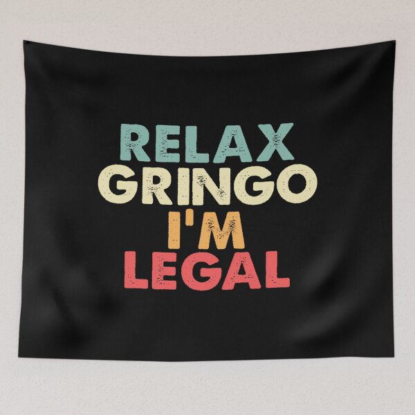 Item preview, Relax Gringo I'm Legal  Mexico US  Mexican American 		 designed and sold by liperokovinaf.