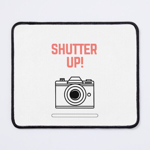 Item preview, Shuter Up – Funny Photography Quote for Photographers designed and sold by GoxyVision.