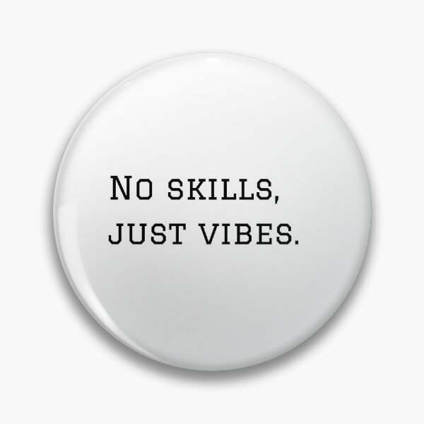 Item preview, No Skills, Just Vibes. designed and sold by nyblydd.