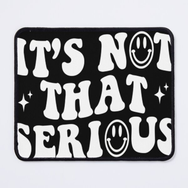 Item preview, It's Not that Serious designed and sold by dortuhayezh.