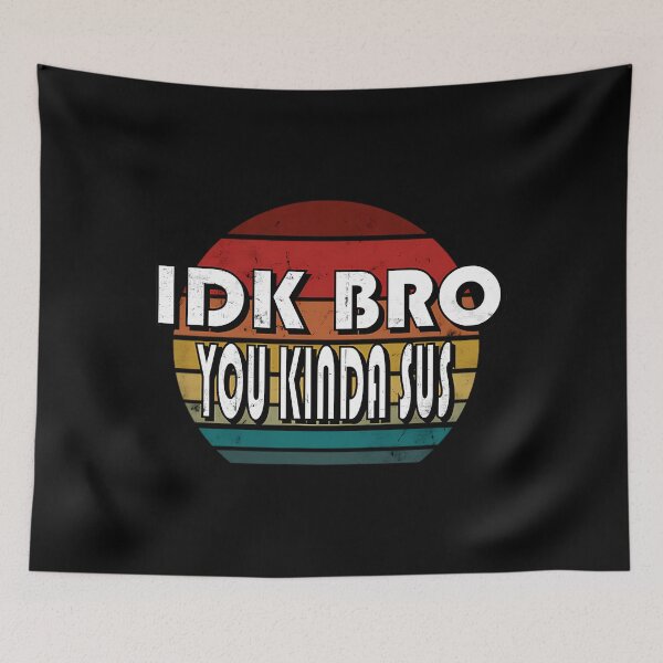 Item preview, IDK Bro You Kinda Sus Game Meme Impostor Funny Gamer 	 		 designed and sold by coistandar2.