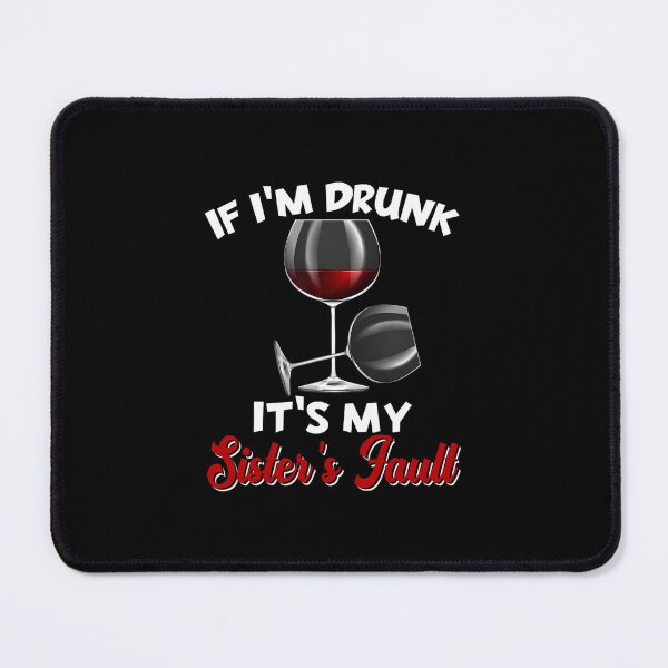 Item preview, If I'm Drunk Its My Sisters Fault Funny Drinking Wine Party designed and sold by coistandar2.