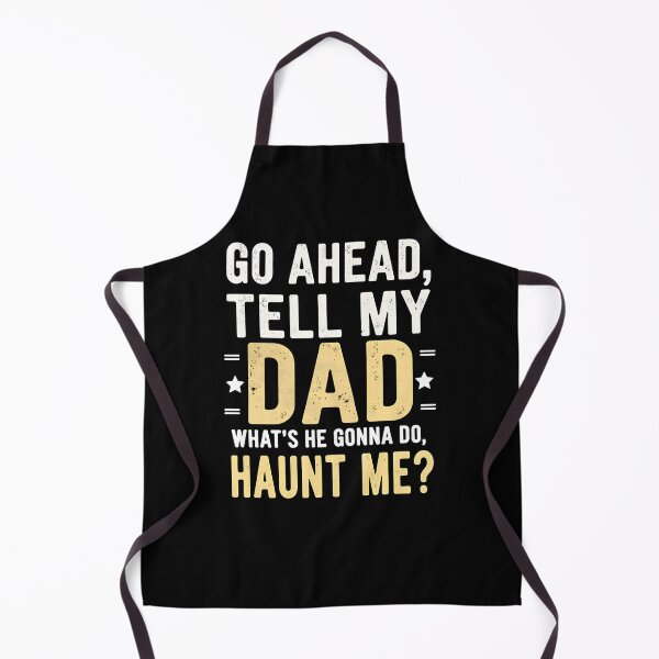 Item preview, Go Ahead Tell My Dad What's He Gonna Do Haunt Me designed and sold by FrascatiStudio.