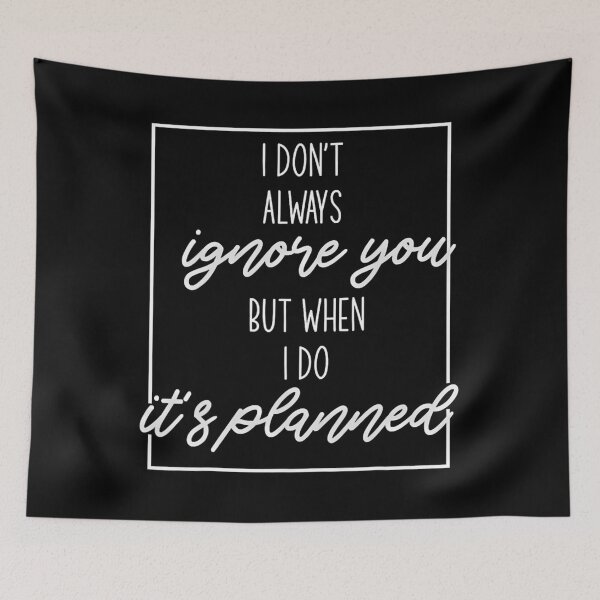 Item preview, I Don't Always Ignore You But When I Do It's Planned 		 designed and sold by bielkesicade.