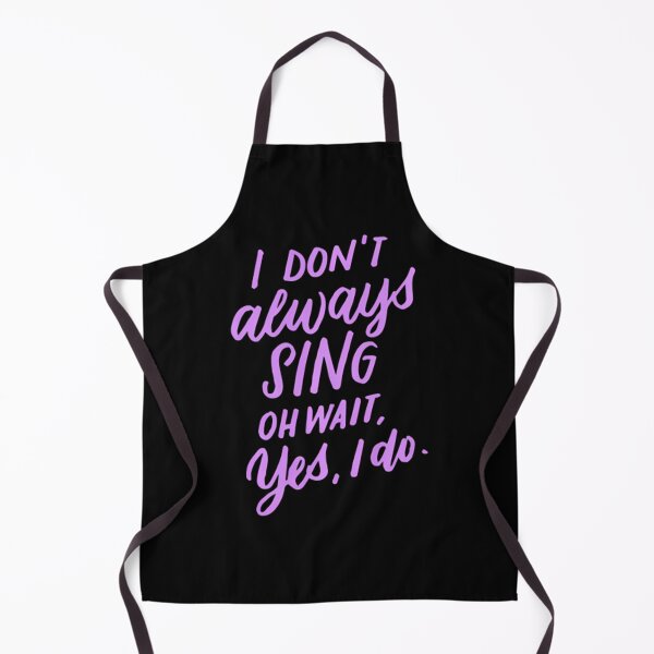 Item preview, I Don't Always Sing Oh Wait Yes I Do	 designed and sold by bielkesicade.