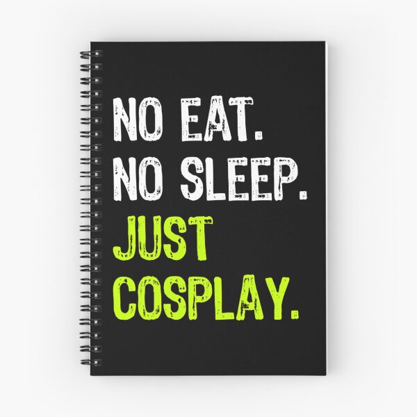 Item preview, No Eat Sleep Repeat Just Cosplay Cosplaying 		 designed and sold by shmilykanazeg.