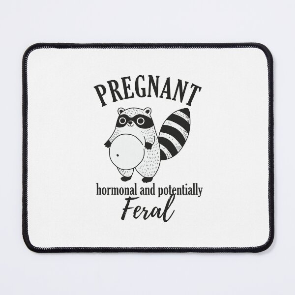 Item preview, Pregnant Hormonal & Potentially Feral designed and sold by NQArtist.