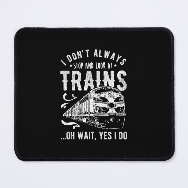 Item preview, I Don't Always Stop Look At Trains - Train designed and sold by bielkesicade.