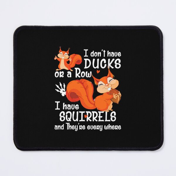 Item preview, I Don't Have Ducks Or A Row I Have Squirrels 1 designed and sold by bielkesicade.