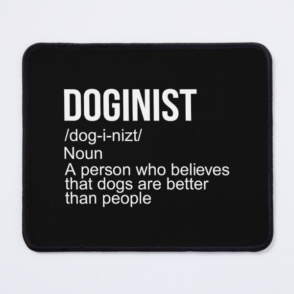 Item preview, Doginist definition dogs are better than people Funny Quote designed and sold by hilliealhawyt.