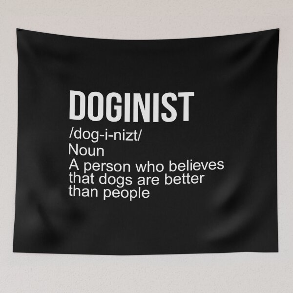 Item preview, Doginist definition dogs are better than people Funny Quote 		 designed and sold by hilliealhawyt.