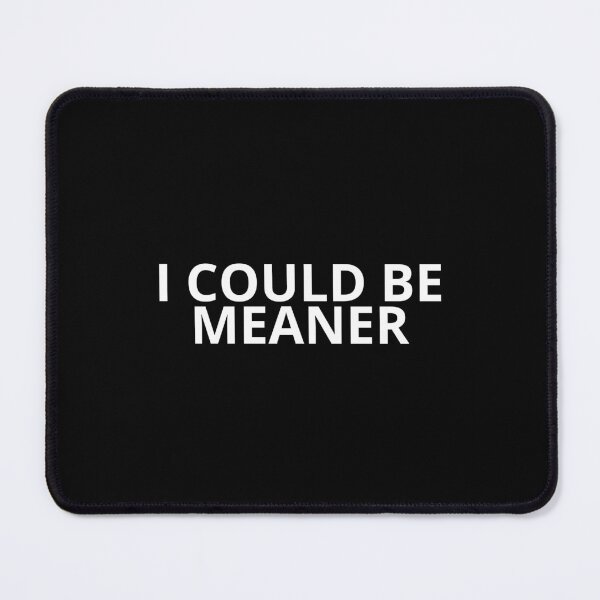 Item preview, I could be meaner designed and sold by SWETA HALDER.