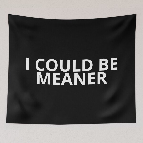 Item preview, I could be meaner designed and sold by SWETA HALDER.