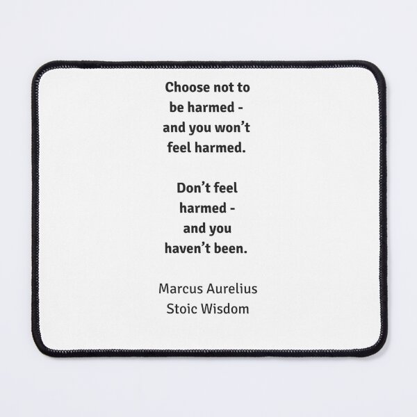 Item preview, Choose not to be harmed and you won’t feel harmed. Don’t feel harmed and you haven’t been - Stoic Wisdom designed and sold by Inspirationmotivation.