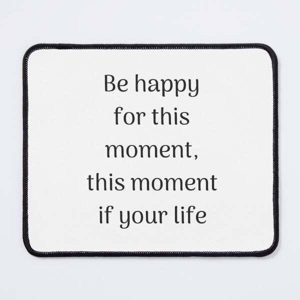 Item preview, Empowering Quotes - Be happy for this moment, this moment is your life designed and sold by Inspirationmotivation.