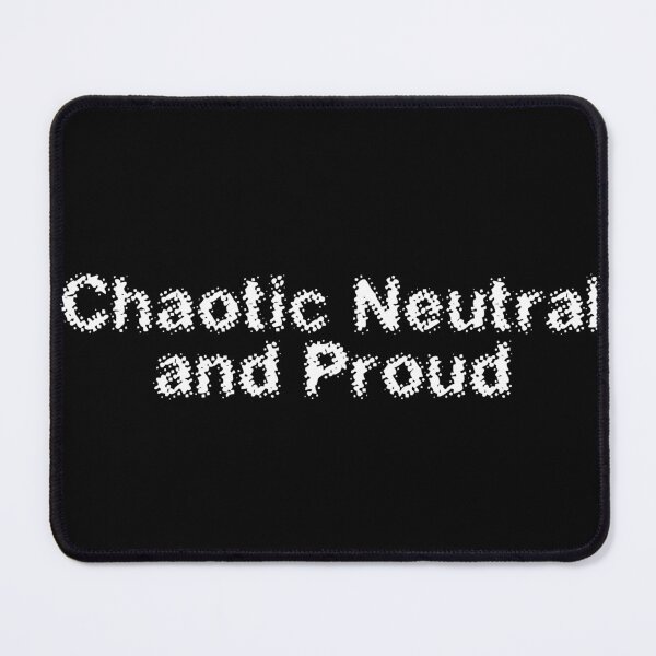 Item preview, Chaotic Neutral and Proud designed and sold by Ninjacatoff.