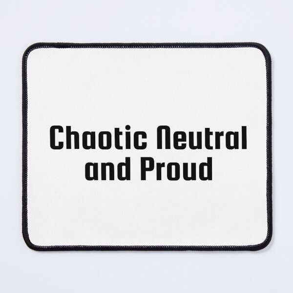 Item preview, Chaotic Neutral and Proud designed and sold by Ninjacatoff.