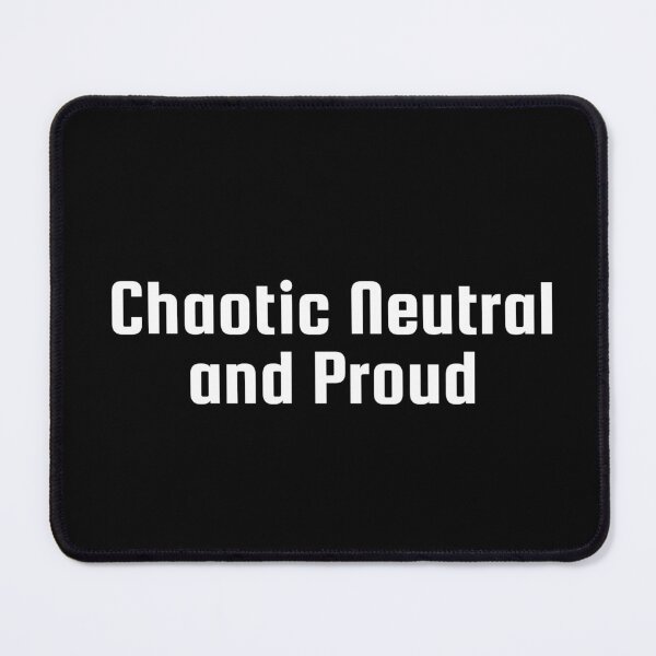 Item preview, Chaotic Neutral and Proud designed and sold by Ninjacatoff.