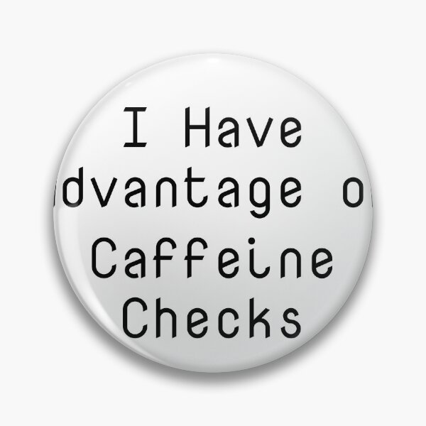 Item preview, I Have Advantage on Caffeine Checks designed and sold by Ninjacatoff.