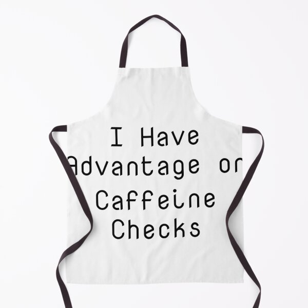 Item preview, I Have Advantage on Caffeine Checks designed and sold by Ninjacatoff.