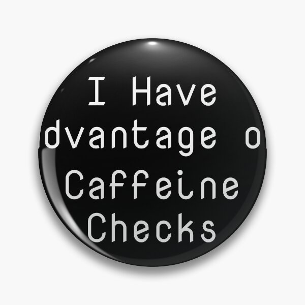 Item preview, I Have Advantage on Caffeine Checks designed and sold by Ninjacatoff.