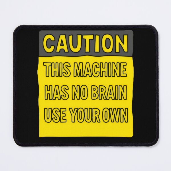 Item preview, Caution This Machine Has No Brain Use Your Own Funny Safety Sign designed and sold by SkeletonsDanger.
