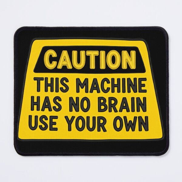Item preview, Caution This Machine Has No Brain Use Your Own Funny Safety Warning Sign designed and sold by SkeletonsDanger.