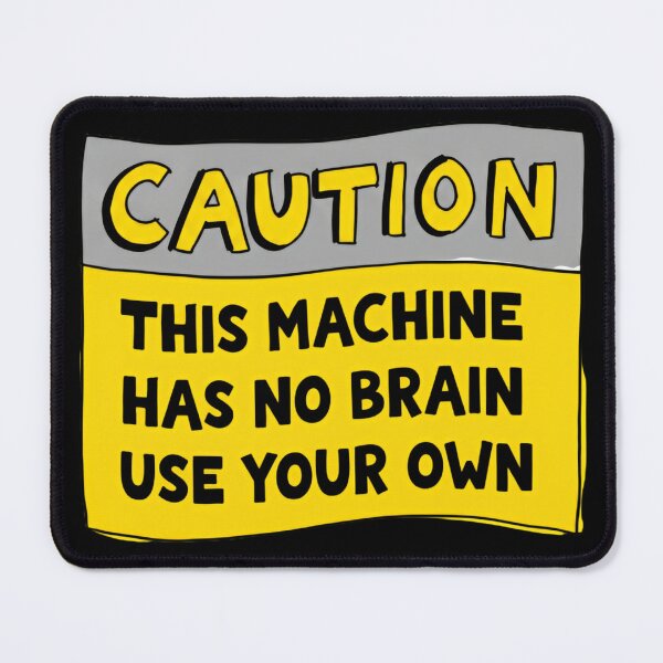 Item preview, Caution This Machine Has No Brain Use Your Own Workplace Humor Warning Sign designed and sold by SkeletonsDanger.