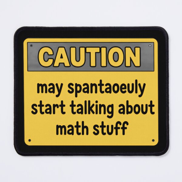 Item preview, Caution May Spontaneously Start Talking About Math Stuff Geek Culture Meme warning sign designed and sold by SkeletonsDanger.