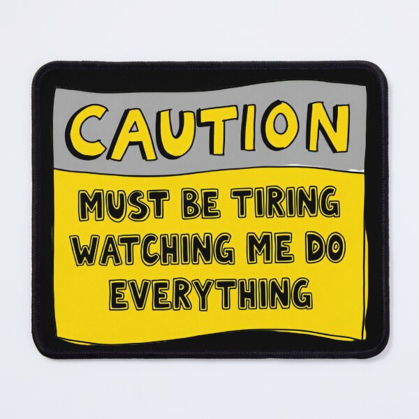 Item preview, Caution Must Be Tiring Watching Me Do Everything Warning Sign Funny Worker Quote designed and sold by SkeletonsDanger.