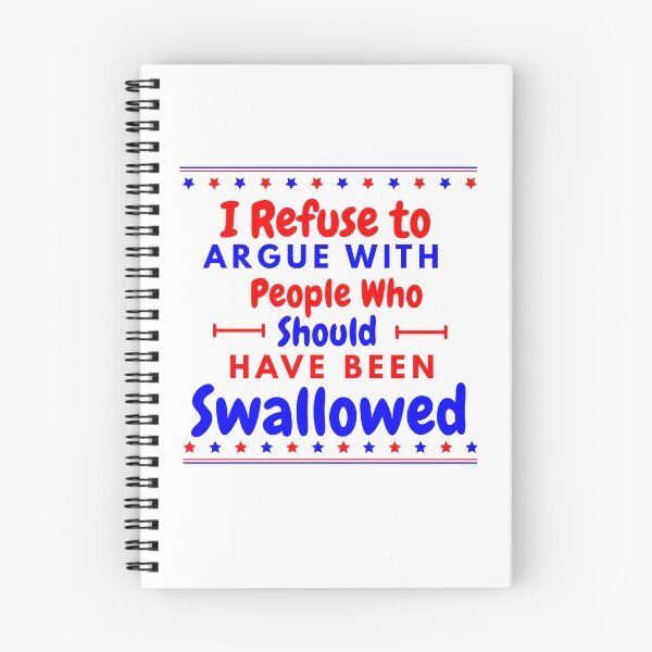 Item preview, I Refuse to Argue with People Who Should Have Been Swallowed – Adult Joke Sarcastic Funny Saying Design designed and sold by Lunaria Arts.
