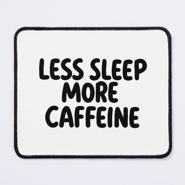 Item preview, Less Sleep More Caffeine - Funny Coffee Lover Quote designed and sold by GoxyVision.