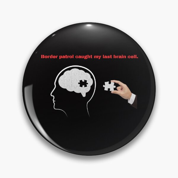 Item preview, Border Patrol Caught My Last Brain Cell | Funny Deportation Humor | Sarcastic Puzzle Meme designed and sold by CrunchyGoats.