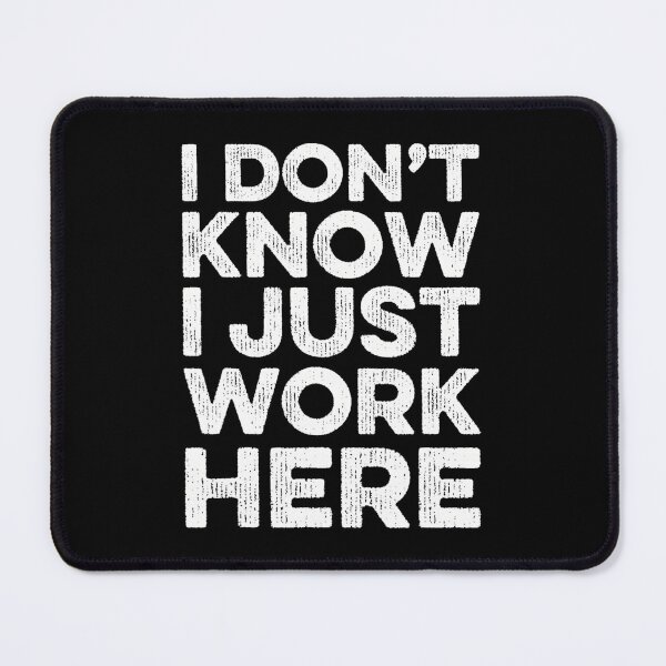 Item preview, I Don't Know I Just Work Here Funny Sarcastic Jokes 	1	 designed and sold by forniogabiiys.