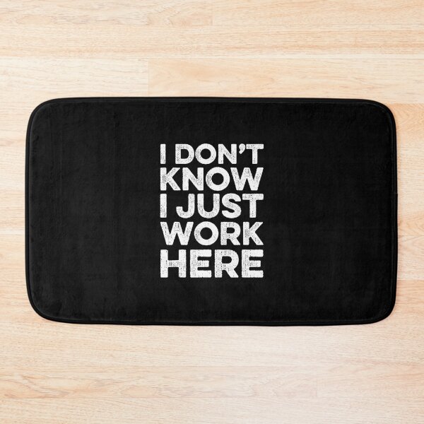 Item preview, I Don't Know I Just Work Here Funny Sarcastic Jokes 	1	 designed and sold by forniogabiiys.