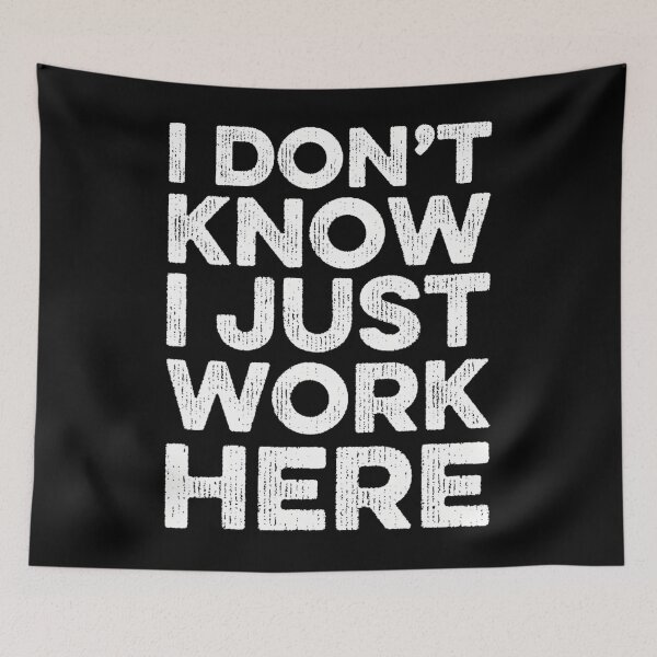 Item preview, I Don't Know I Just Work Here Funny Sarcastic Jokes 	1	 designed and sold by forniogabiiys.