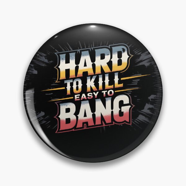 Item preview, Hard To Kill Easy To Bang designed and sold by Naitsebas.