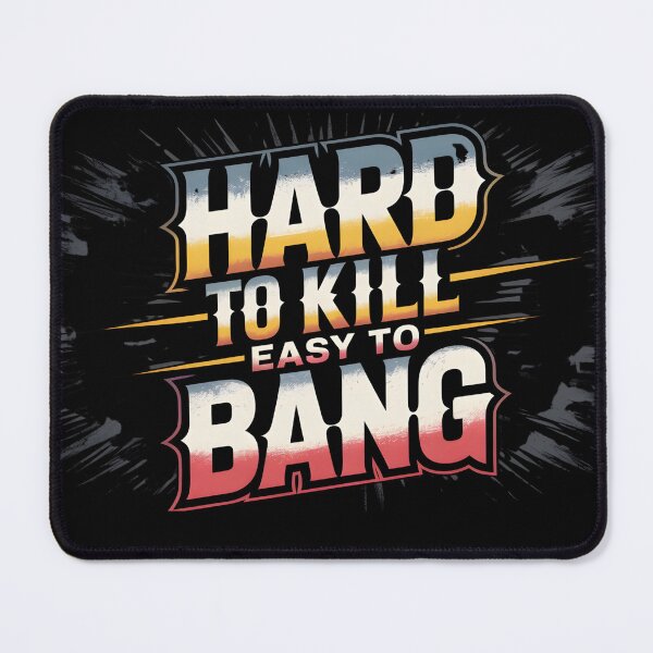 Item preview, Hard To Kill Easy To Bang designed and sold by Naitsebas.