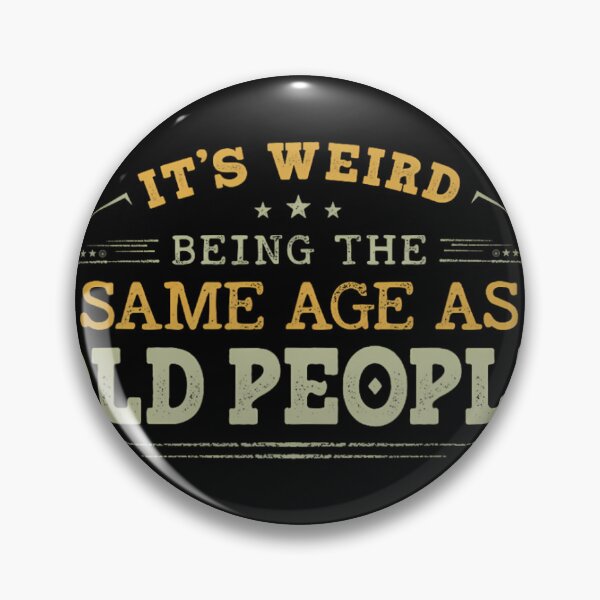 Item preview, It's Weird Being The Same Age As Old People Funny Sarcastic 	1	 designed and sold by bejtiwiemert.