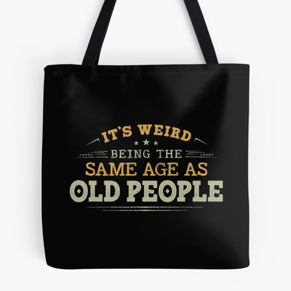 Item preview, It's Weird Being The Same Age As Old People Funny Sarcastic 	1	 designed and sold by bejtiwiemert.