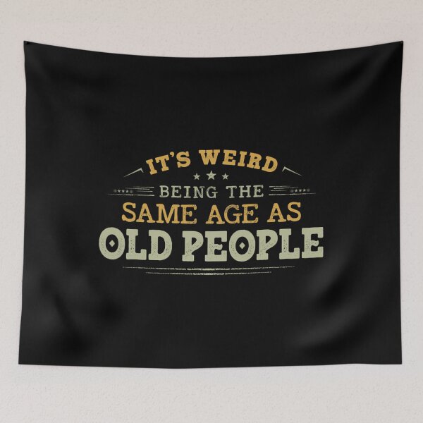Item preview, It's Weird Being The Same Age As Old People Funny Sarcastic 	1	 designed and sold by bejtiwiemert.