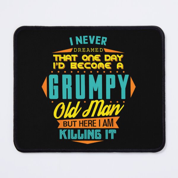 Item preview, Never Dreamed That I'd Become A Grumpy Old Man Funny 		 designed and sold by baduttuyrlb.